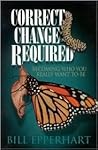 Correct Change Required: Becoming Who You Really Want to Be