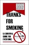Thanks For Smoking : A Survival Guide For Everyone Thanks For Smoking : A Survival Guide For Everyone