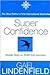 Super Confidence: Simple Steps to Build Self-Assurance