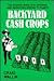 Backyard Cash Crops by Craig Wallin