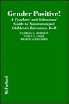 Gender Positive!: A Teachers' and Librarians' Guide to Nonstereotyped Children's Literature, K-8
