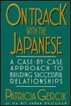 On Track With the Japanese: A Case-By-Case Approach to Building Successful Relationships (Paperback)