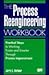 The Process Reengineering Workbook: Practical Steps to Working Faster and Smarter Through Process Improvement