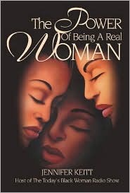 The Power of Being a Real Woman: A Compilation of the Most Empowering, Educating, Equipping, Encouraging, Practical and Motivating Ways to Become the Woman You'Ve Always Wanted to Be! (Paperback)