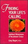 Finding Your Life's Calling: Spiritual Dimensions of Vocational Choice Finding Your Life's Calling: Spiritual Dimensions of Vocational Choice