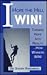 I Hope the Hell I Win: Turning Hope into Reality...How Winners Win!