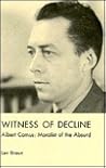 Witness of Decline: Albert Camus : Moralist of the Absurd