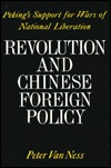 Revolution and Chinese Foreign Policy: Peking's Support for Wars of National Liberation (Volume 4) (Center for Chinese Studies, UC Berkeley)