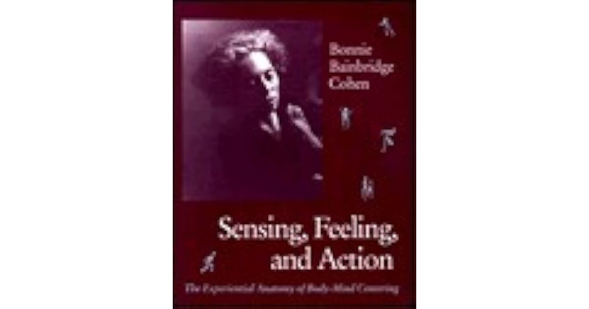 Sensing Feeling and Action by Bonnie Bainbridge Cohen