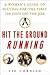 Hit the Ground Running: A Woman’s Guide to Success for the First 100 Days on the Job