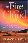The Fire in the Cloud: Lenten Meditations : Daily Reflections on the Liturgical Texts The Fire in the Cloud: Lenten Meditations : Daily Reflections on the Liturgical Texts