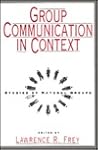 Group Communication in Context: Studies of Natural Groups (Lea's Communication Series)