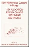 Some Mathematical Questions in Biology: Sex Allocation and Sex Change : Experiments and Models (22) (LECTURES ON MATHEMATICS IN THE LIFE SCIENCES) Some Mathematical Questions in Biology: Sex Allocation and Sex Change : Experiments and Models (22) (LECTURES ON MATHEMATICS IN THE LIFE SCIENCES)