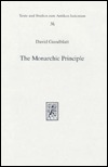 The Monarchic Principle: Studies in Jewish Self-Government in Antiquity (Texte Und Studien Zum Antiken Judentum No 38)