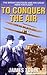 To Conquer The Air: The Wright Brothers and the Great Race For Flight