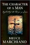 The Character of a Man: Reflecting the Image of Jesus The Character of a Man: Reflecting the Image of Jesus