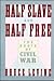 Half Slave and Half Free: The Roots of the Civil War