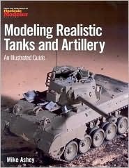 Modeling Realistic Tanks and Artillery: An Illustrated Guide (Paperback)