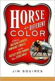 Horse of a Different Color: A Tale of Breeding Geniuses, Dominant Females, and the Fastest Derby Winner Since Secretariat (Hardcover)