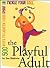 The Playful Adult: 500 Ways to Lighten Your Spirit and Tickle Your Soul