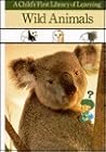 Wild Animals (A Child's First Library of Learning) Wild Animals (A Child's First Library of Learning)