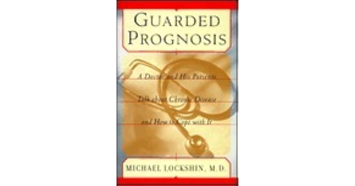 Guarded Prognosis A Doctor and His Patients Talk about Chronic Disease