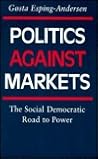 Politics against Markets: The Social Democratic Road to Power (Princeton Legacy Library) Politics against Markets: The Social Democratic Road to Power (Princeton Legacy Library)
