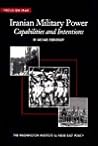 Iranian Military Power: Capabilities and Intentions (Policy Papers (Washington Institute for Near East Policy), 42)