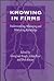 Knowing in Firms: Understanding, Managing and Measuring Knowledge