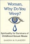 Woman, Why Do You Weep?: Spirituality for Survivors of Childhood Sexual Abuse