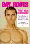 Gay Roots: 20 Years of Gay Sunshine : An Anthology of Gay History, Sex, Politics, and Culture (Paperback)