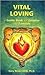 Vital Loving: A Guide Book ...