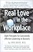 Real Love in the Workplace: Eight Principles For Consistently Effective Leadership In Business