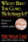 Where Have You Gone, Michelangelo: The Loss of Soul in Catholic Culture (Hardcover)