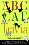 The ABC of Cat Trivia: A Compendium of Cat Superstitions, Proverbs, Literature, Words, Phrases, Games, Objects, Plants, Biology, Behavior, Movies, Gods, Cartoons, Heroes The ABC of Cat Trivia: A Compendium of Cat Superstitions, Proverbs, Literature, Words, Phrases, Games, Objects, Plants, Biology, Behavior, Movies, Gods, Cartoons, Heroes
