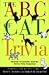 The ABC of Cat Trivia: A Compendium of Cat Superstitions, Proverbs, Literature, Words, Phrases, Games, Objects, Plants, Biology, Behavior, Movies, Gods, Cartoons, Heroes