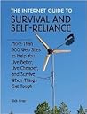 The Internet Guide To Survival And Self-Reliance: More than 300 Web Sites to Help You Live Better, Live Cheaper, and Survive When Things Get Tough The Internet Guide To Survival And Self-Reliance: More than 300 Web Sites to Help You Live Better, Live Cheaper, and Survive When Things Get Tough