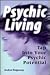 Psychic Living: Tap Into Your Psychic Potential
