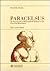 Paracelsus: An Introduction to Philosophical Medicine in the Era of the Renaissance