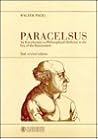 Paracelsus: An Introduction to Philosophical Medicine in the Era of the Renaissance