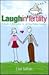 Laughin'fertility: A Bundle of Observations for the Baby-Making Challenged