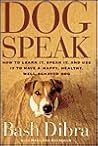 Dogspeak: How to Learn It, Speak It, and Use It to Have a Happy, Healthy, Well-Behaved Dog