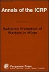 ICRP Publication 47: Radiation Protection of Workers in Mines