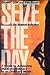 Seize the Day: Seven Steps to Achieving the Extraordinary in an Ordinary World