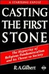 Casting the First Stone: The Hypocrisy of Religious Fundamentalism and Its Threat to Society Casting the First Stone: The Hypocrisy of Religious Fundamentalism and Its Threat to Society