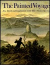 The Painted Voyage: Art, Travel and Exploration, 1564 - 1875 (Paperback)