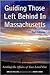 Guiding Those Left Behind in Massachusetts : All the Legal & Practical Things to Do to Settle an Estate in Massachusetts