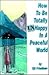 How to Be Totally Unhappy in a Peaceful World  by Leo W. Chiantelli