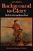 Background to Glory: The Li...