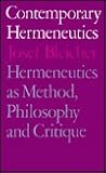 Contemporary Hermeneutics: Hermeneutics as Method, Philosophy and Critique Contemporary Hermeneutics: Hermeneutics as Method, Philosophy and Critique